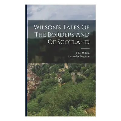 "Wilson's Tales Of The Borders And Of Scotland" - "" ("Wilson J. M.")