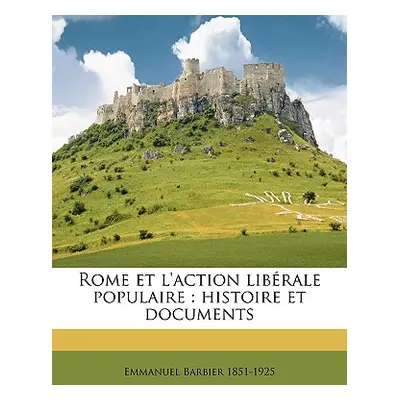 "Rome Et l'Action Librale Populaire: Histoire Et Documents" - "" ("Barbier Emmanuel")