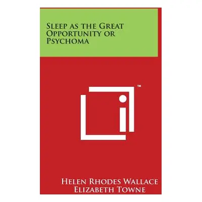 "Sleep as the Great Opportunity or Psychoma" - "" ("Wallace Helen Rhodes")