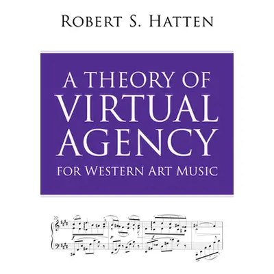 "A Theory of Virtual Agency for Western Art Music" - "" ("Hatten Robert S.")