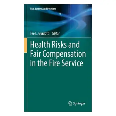 "Health Risks and Fair Compensation in the Fire Service" - "" ("Guidotti Tee L.")