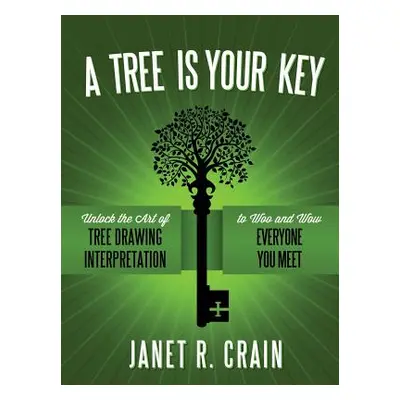 "A Tree is Your Key: Unlock the Art of Tree Drawing Interpretation to Woo and Wow Everyone You M