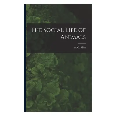 "The Social Life of Animals" - "" ("Allee W. C. 1885-1955")