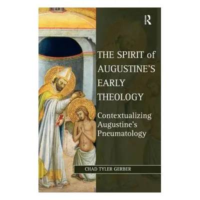 "The Spirit of Augustine's Early Theology: Contextualizing Augustine's Pneumatology" - "" ("Gerb