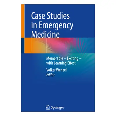 "Case Studies in Emergency Medicine: A Collection of Memorable Clinically Relevant Cases with Cl