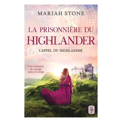 "La Prisonnire du highlander: Une romance historique de voyage dans le temps en cosse" - "" ("St