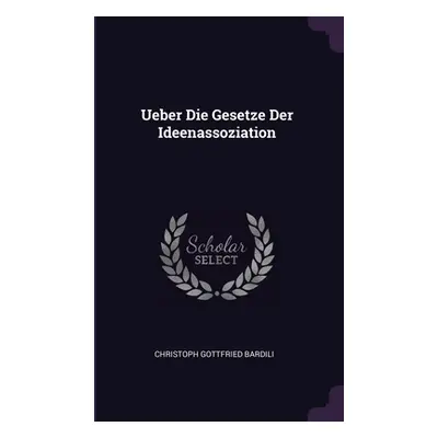 "Ueber Die Gesetze Der Ideenassoziation" - "" ("Bardili Christoph Gottfried")