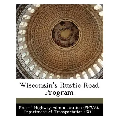 "Wisconsin's Rustic Road Program" - "" ("Federal Highway Administration (Fhwa) D")