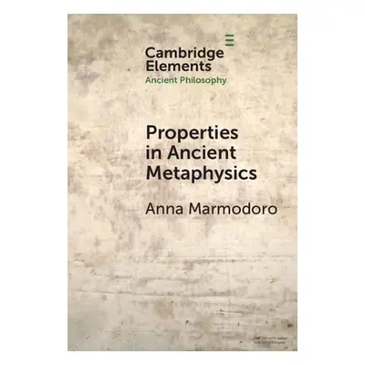 "Properties in Ancient Metaphysics" - "" ("Marmodoro Anna")