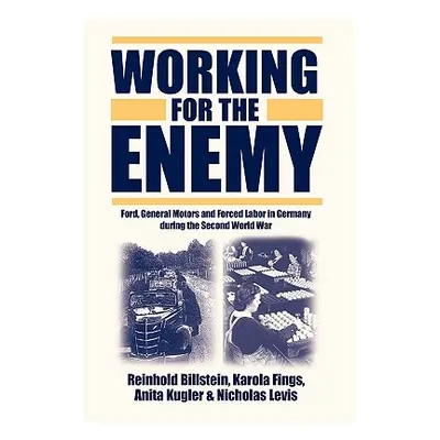 "Working for the Enemy: Ford, General Motors, and Forced Labor in Germany During the Second Worl