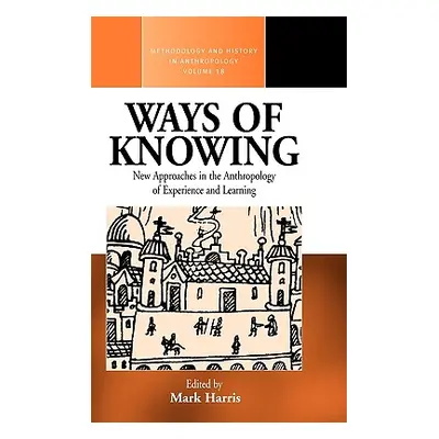 "Ways of Knowing: New Approaches in the Anthropology of Knowledge and Learning" - "" ("Harris Ma