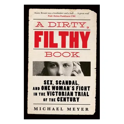 "Dirty, Filthy Book" - "Sex, Scandal, and One Womans Fight in the Victorian Trial of the Century