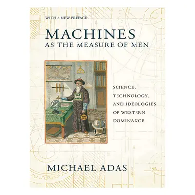 "Machines as the Measure of Men: Science, Technology, and Ideologies of Western Dominance" - "" 