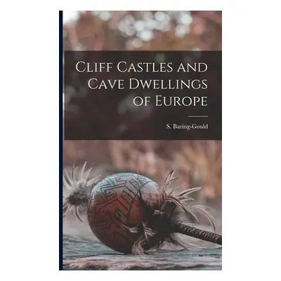 "Cliff Castles and Cave Dwellings of Europe" - "" ("Baring-Gould S.")