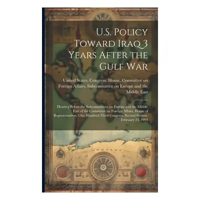 "U.S. Policy Toward Iraq 3 Years After the Gulf War: Hearing Before the Subcommittees on Europe 