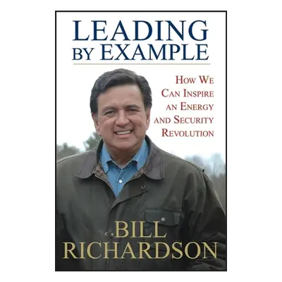 "Leading by Example: How We Can Inspire an Energy and Security Revolution" - "" ("Richardson Bil