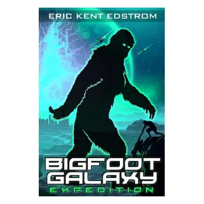 "Bigfoot Galaxy: Expedition" - "" ("Edstrom Eric Kent")