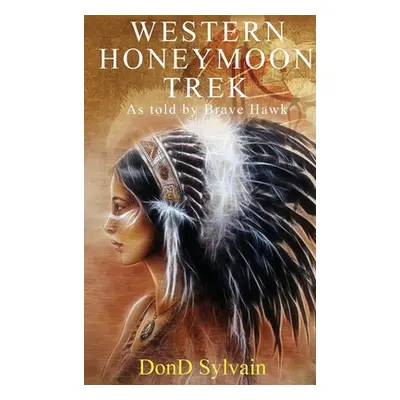 "Western Honeymoon Trek: As told by Brave Hawk" - "" ("Sylvain Dond")