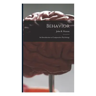 "Behavior: an Introduction to Comparative Psychology" - "" ("Watson John B. (John Broadus) 1878-