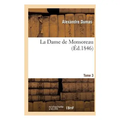 "La Dame de Monsoreau. Tome 3" - "" ("Dumas Alexandre")