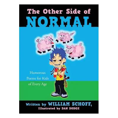 "The Other Side of Normal: Humorous Poems for Kids of Every Age" - "" ("Schoff William")