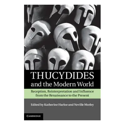 "Thucydides and the Modern World: Reception, Reinterpretation and Influence from the Renaissance