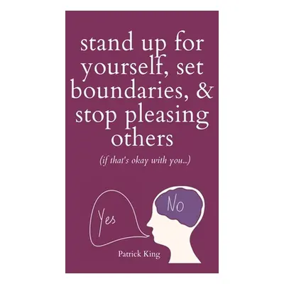 "Stand Up For Yourself, Set Boundaries, & Stop Pleasing Others (if that's okay with you?)" - "" 