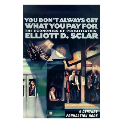 "You Don't Always Get What You Pay for: The Economics of Privatization" - "" ("Sclar Elliott D."