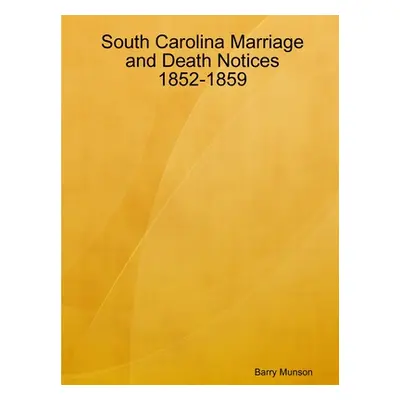 "South Carolina Marriage and Death Notices 1852-1859" - "" ("Munson Barry")