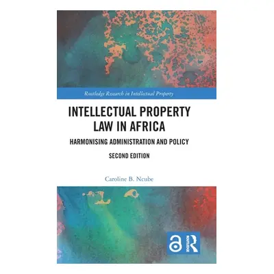 "Intellectual Property Law in Africa: Harmonising Administration and Policy" - "" ("Ncube Caroli