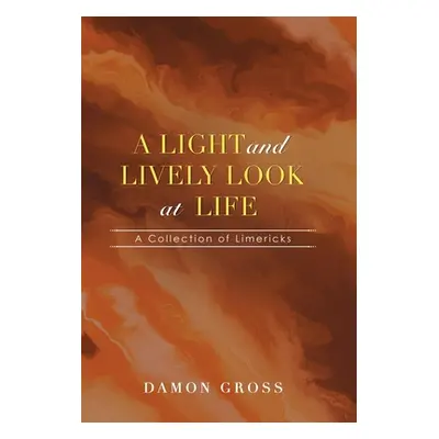 "A Light and Lively Look at Life: A Collection of Limericks" - "" ("Gross Damon")