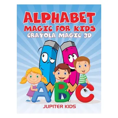 "Alphabet Magic For Kids: Crayola Magic 3D" - "" ("Jupiter Kids")