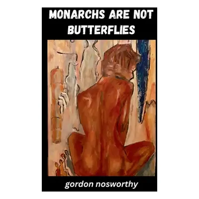 "Monarchs Are Not Butterflies" - "" ("Nosworthy Gordon")