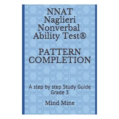 "NNAT Naglieri Nonverbal Ability Test(R) PATTERN COMPLETION: A step by step Study Guide Grade 3"