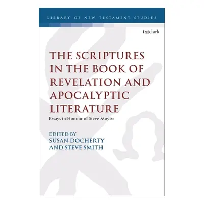 "The Scriptures in the Book of Revelation and Apocalyptic Literature: Essays in Honour of Steve 