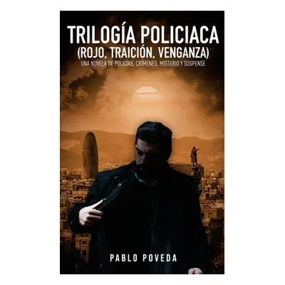 "Triloga Policaca (Rojo, Traicin, Venganza): Una novela de policas, crmenes, misterio y suspense