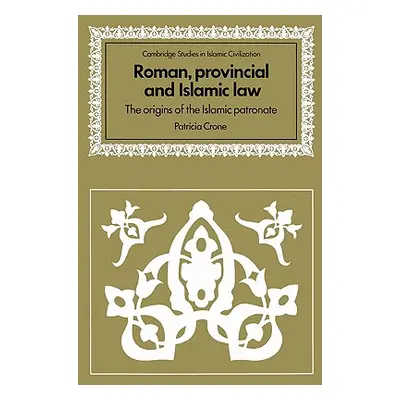 "Roman, Provincial and Islamic Law: The Origins of the Islamic Patronate" - "" ("Crone Patricia"