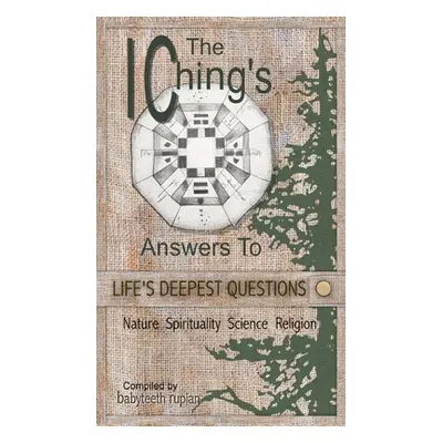 "The I Ching's Answers To Life's Deepest Questions" - "" ("Rupian Babyteeth")