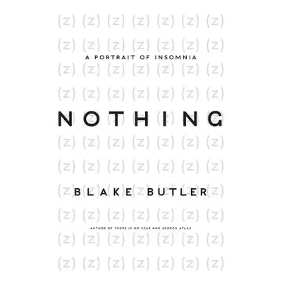 "Nothing: A Portrait of Insomnia" - "" ("Butler Blake")