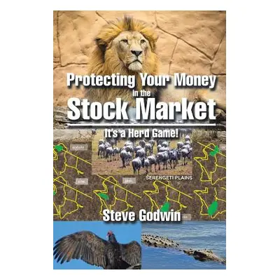 "Protecting Your Money in the Stock Market: It's a Herd Game!" - "" ("Godwin Steve")