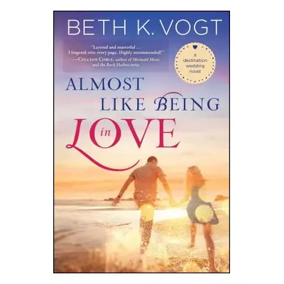 "Almost Like Being in Love: A Destination Wedding Novel" - "" ("Vogt Beth K.")