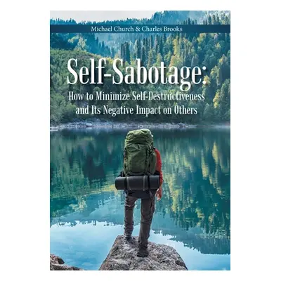 "Self-Sabotage: How to Minimize Self-Destructiveness and Its Negative Impact on Others" - "" ("C