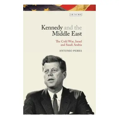 "Kennedy and the Middle East: The Cold War, Israel and Saudi Arabia" - "" ("Perra Antonio")