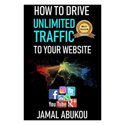 "How To Drive Unlimited Traffic To Your Website: Smart online Internet Marketing, SEO Tricks, Ba