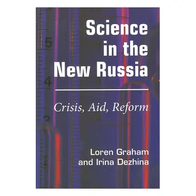 "Science in the New Russia: Crisis, Aid, Reform" - "" ("Graham Loren R.")