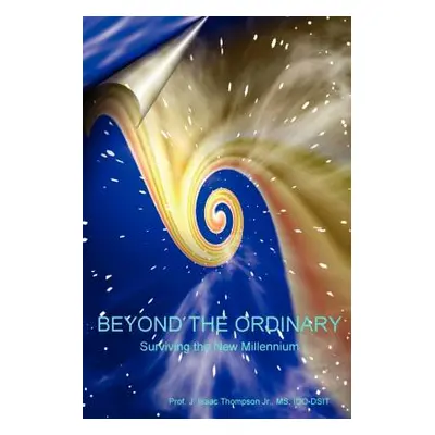 "Beyond the Ordinary(R): Surviving the New Millennium" - "" ("Thompson J. Isaac Jr.")