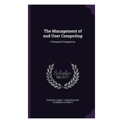 "The Management of end User Computing: A Research Perspective" - "" ("Rockart John F.")