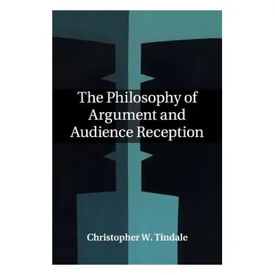 "The Philosophy of Argument and Audience Reception" - "" ("Tindale Christopher W.")