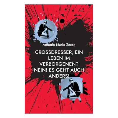 "Crossdresser, ein Leben im Verborgenen? Nein! Es geht auch anders!" - "" ("Zecca Antonio Mario"