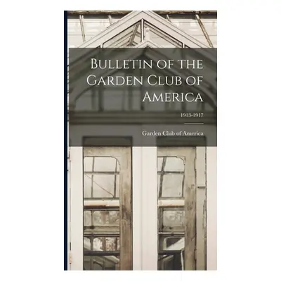 "Bulletin of the Garden Club of America; 1913-1917" - "" ("Garden Club of America")